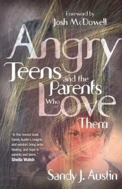 Angry Teens and the Parents Who Love Them - Austin, Sandy J