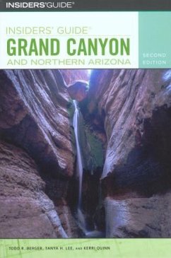 Insiders' Guide to Grand Canyon and Northern Arizona - Berger, Todd R; Lee, Tanya; Quinn, Kerri