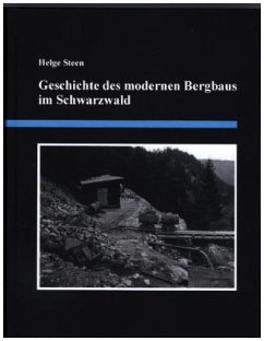 Geschichte des modernen Bergbaus im Schwarzwald - Steen, Helge