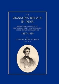 SHANNON'S BRIGADE IN INDIA, BEING SOME ACCOUNT OF SIR WILLIAM PEEL'S NAVAL BRIGADE IN THE INDIAN CAMPAIGN OF 1857-1858 - Lt Edmund Hope Verney, Rn