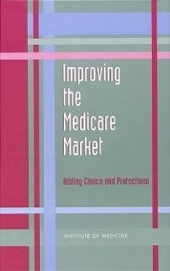 Improving the Medicare Market - Institute Of Medicine; Committee on Choice and Managed Care Assuring Public Accountability and Information for Informed Purchasing by and on Behalf of Medicare Beneficiaries