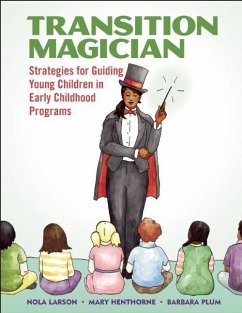 Transition Magician: Strategies for Guiding Young Children in Early Childhood Programs - Larson, Nola; Henthorne, Mary; Plum, Barbara