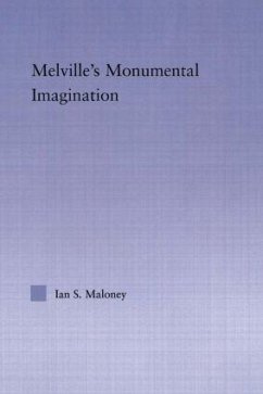 Melville's Monumental Imagination - Maloney, Ian S