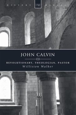 John Calvin: Revolutionary, Theologian, Pastor - Walker, Williston