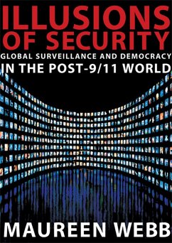 Illusions of Security: Global Surveillance and Democracy in the Post-9/11 World - Webb, Maureen