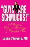 &quote;Guys Are Schmucks!&quote; A Woman's Guide to Surviving... & Enjoying Men