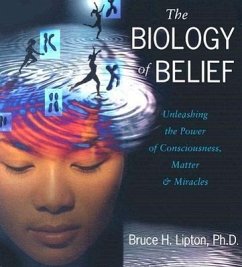The Biology of Belief: Unleashing the Power of Consciousness, Matter, and Miracles - Lipton, Bruce H.