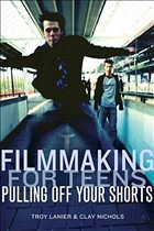 Filmmaking for Teens - Lanier, Troy / Nichols, Clay