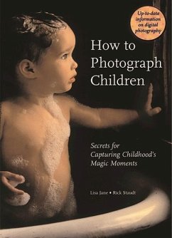How to Photograph Children: Secrets for Capturing Childhood's Magic Moments - Jane, Lisa; Staudt, Rick
