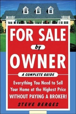 For Sale by Owner: A Complete Guide: Everything You Need to Sell Your Home at the Highest Price Without Paying a Broker! - Berges, Steve