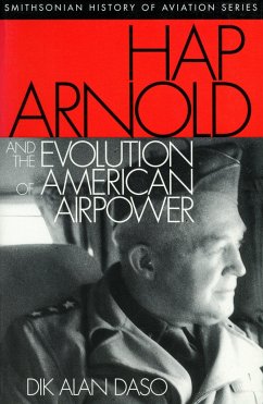 Hap Arnold and the Evolution of American Airpower - Daso, Dik Alan