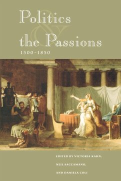 Politics and the Passions, 1500-1850 - Kahn, Victoria / Saccamano, Neil / Coli, Daniela (eds.)