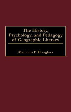 The History, Psychology, and Pedagogy of Geographic Literacy - Douglass, Malcolm P.