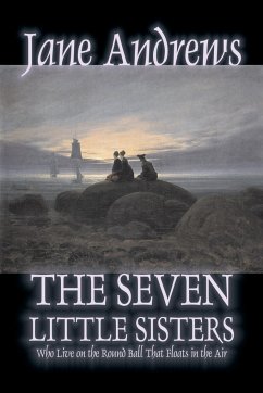 The Seven Little Sisters Who Live on the Round Ball That Floats in the Air, Fiction, Fairy Tales, Folk Tales, Legends & Mythology - Andrews, Jane