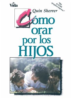 Como Orar Por los Hijos = How to Pray for Your Children - Sherrer, Quin