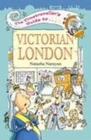 The Timetraveller's Guide to Victorian London - Narayan, Natasha