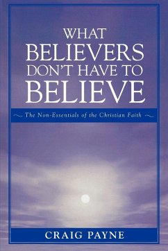 What Believers Don't Have to Believe - Payne, Craig