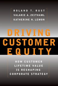 Driving Customer Equity: How Customer Lifetime Value Is Reshaping Corporate Strategy - Rust, Roland T.; Zeithaml, Valarie A.; Lemon, Katherine N.