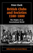 British Clubs and Societies 1580-1800 - Clark, Peter