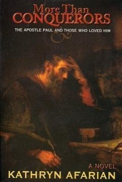 More Than Conquerors: The Apostle Paul and Those Who Loved Him - Afarian, Kathryn