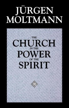 The Church in the Power of the Spirit - Moltmann, Jurgen