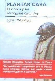 Plantar cara : la ciencia y sus adversarios culturales - Weinberg, Steven