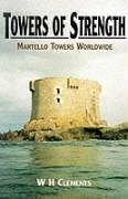 Towers of Strength: Martello Towers Worldwide - Clements, W. H.