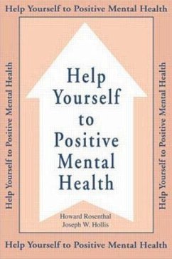 Help Yourself To Positive Mental Health - Rosenthal, Howard; Hollis, Joseph W