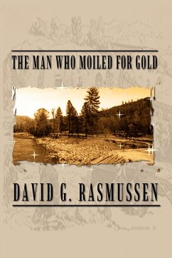 The Man Who Moiled for Gold - Rasmussen, David G.