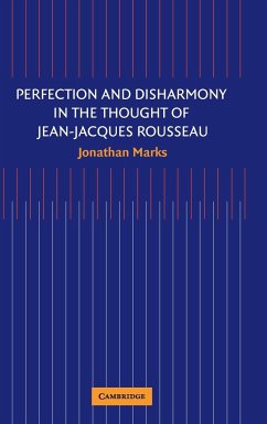 Perfection and Disharmony in the Thought of Jean-Jacques Rousseau - Marks, Jonathan