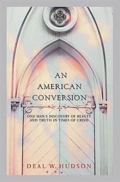 An American Conversion: One Man's Discovery of Beauty and Truth in Times of Crisis - Hudson, Deal Wyatt