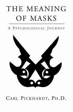 The Meaning of Masks - A Psychological Journey - Pickhardt, Carl; Pickhardt, Ph. D. Carl
