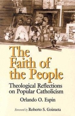 The Faith of the People: Theological Reflections on Popular Catholicism - Espin, Orlando O