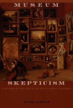 Museum Skepticism: A History of the Display of Art in Public Galleries - Carrier, David