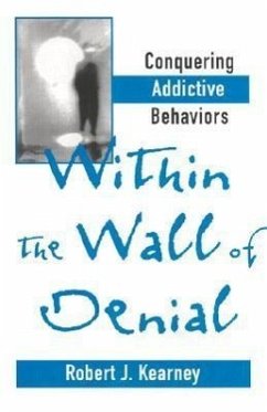 Within the Wall of Denial: Conquering Addictive Behaviors - Kearney, Robert J.