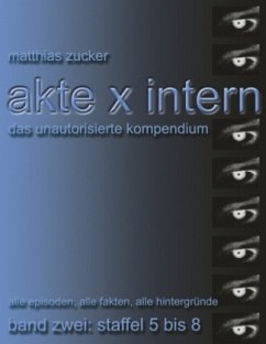 Akte X Intern - Das unautorisierte Kompendium, Band Zwei: Staffel 5 bis 8 - Zucker, Matthias