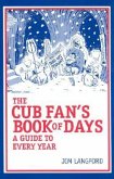 The Cubs Fan's Book of Days: A Guide to Every Year