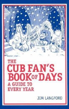 The Cubs Fan's Book of Days: A Guide to Every Year - Langford, Jim