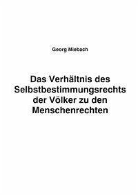 Das Verhältnis des Selbstbestimmungsrechts der Völker zu den Menschenrechten - Miebach, Georg