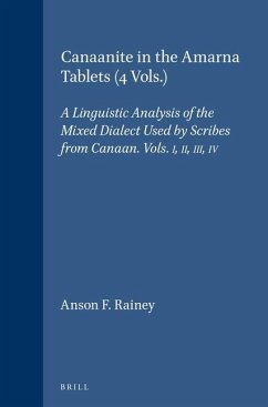 Canaanite in the Amarna Tablets (4 Vols.): A Linguistic Analysis of the Mixed Dialect Used by Scribes from Canaan. Vols. I, II, III, IV - Rainey, Anson F.