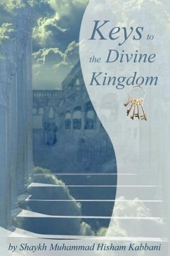 Keys to the Divine Kingdom - Kabbani, Shaykh Muhammad Hisham; Kabbani, Muhammad Hisham