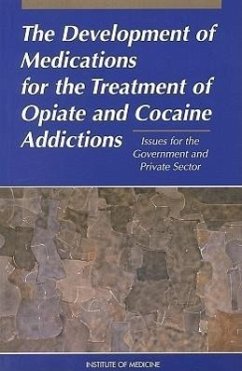 The Development of Medications for the Treatment of Opiate and Cocaine Addictions - Institute Of Medicine; Committee to Study Medication Development and Research at the National Institute on Drug Abuse