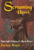 Screaming Hawk: Flying Eagle's Training of a Mystic Warrior