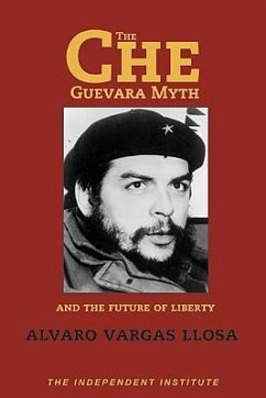 The Che Guevara Myth and the Future of Liberty - Llosa, Alvaro Vargas