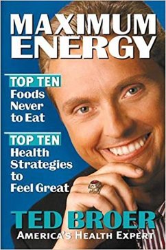 Maximum Energy Revised: Top Ten Health Strategies to Feel Great, Live Longer, and Enjoy Life - Broer, Ted