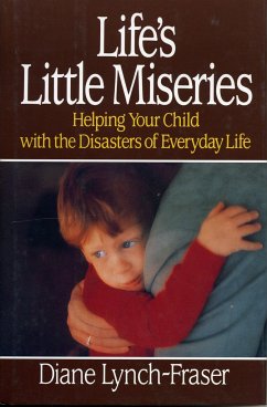 Life's Little Miseries: Helping Your Child with the Disasters of Everyday Life - Lynch-Fraser, Diane