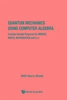 Quantum Mechanics Using Computer Algebra - Steeb, Willi-Hans