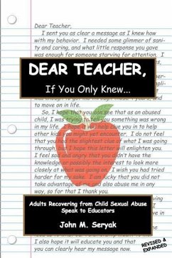 Dear Teacher If You Only Knew!: Adults Recovering from Child Sexual Abuse Speak to Educators - Seryak, John M.