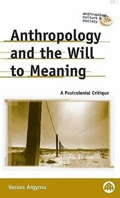 Anthropology and the Will to Meaning: A Postcolonial Critique - Argyrou, Vassos