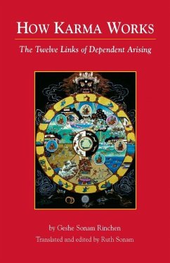 How Karma Works: The Twelve Links of Dependent-Arising - Sonam Rinchen, Geshe